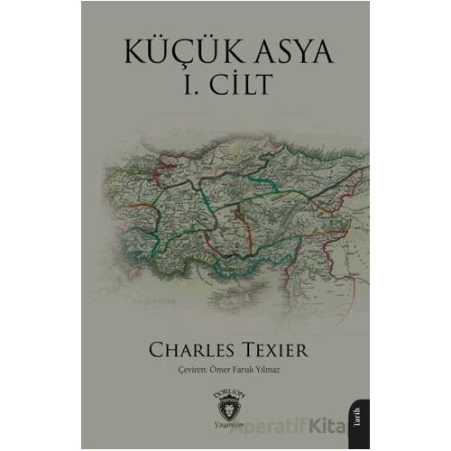 Küçük Asya I. Cilt - Charles Texier - Dorlion Yayınları