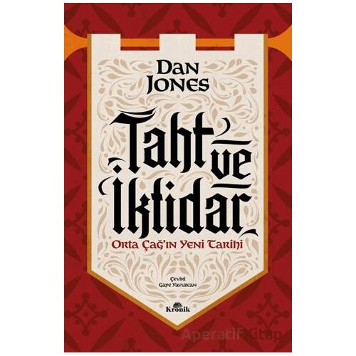 Taht ve İktidar Orta Çağ’ın Yeni Tarihi - Dan Jones - Kronik Kitap