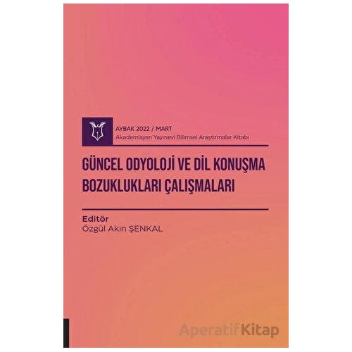 Güncel Odyoloji ve Dil Konuşma Bozuklukları Çalışmaları ( AYBAK 2022 Mart )