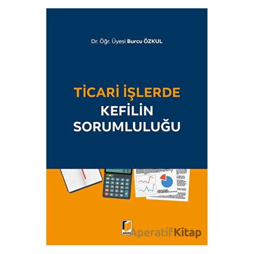 Ticari İşlerde Kefilin Sorumluluğu - Burcu Özkul - Adalet Yayınevi