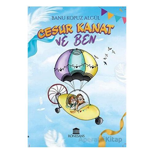 Cesur Kanat ve Ben - Banu Kopuz Algül - Rönesans Yayınları