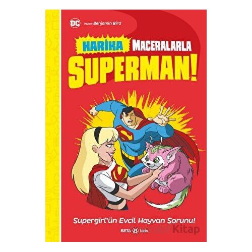 Harika Maceralarla Superman - Supergirlün Evcil Hayvan Sorunu - Benjamin Bird - Beta Kids