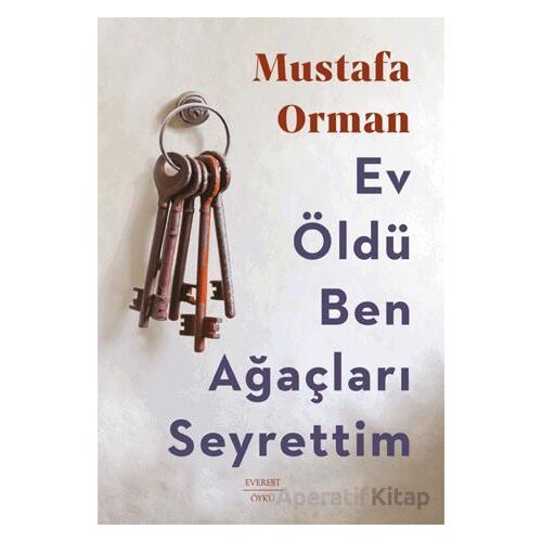 Ev Öldü Ben Ağaçları Seyrettim - Mustafa Orman - Everest Yayınları