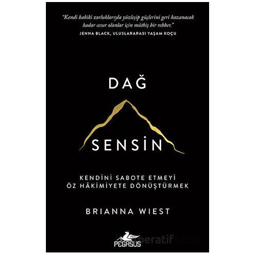 Dağ Sensin - Kendini Sabote Etmeyi Öz Hâkimiyete Dönüştürmek - Brianna Wiest - Pegasus Yayınları