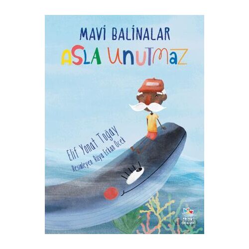 Mavi Balinalar Asla Unutmaz - Elif Yonat Toğay - İthaki Çocuk Yayınları