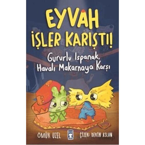 Eyvah İşler Karıştı! - Gururlu Ispanak, Havalı Makarnaya Karşı - Ömür Uzel - Timaş Çocuk