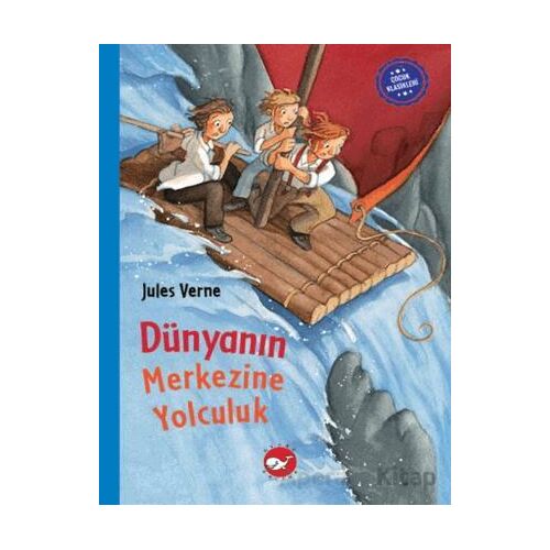 Çocuk Klasikleri: Dünyanın Merkezine Yolculuk - Jules Verne - Beyaz Balina Yayınları