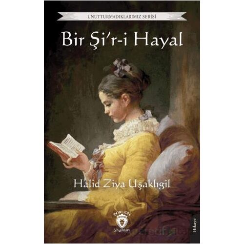 Bir Şir-i Hayal - Halid Ziya Uşaklıgil - Dorlion Yayınları