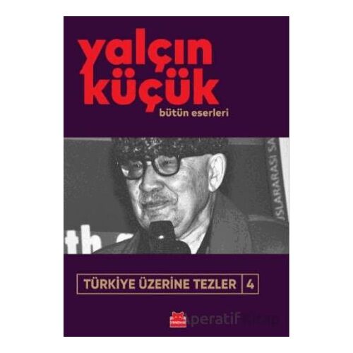 Türkiye Üzerine Tezler 4 - Yalçın Küçük - Kırmızı Kedi Yayınevi