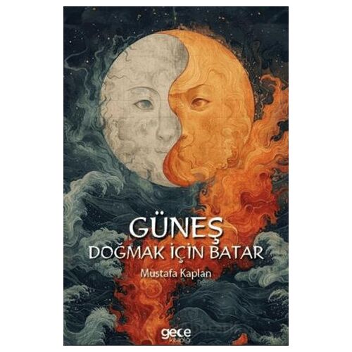 Güneş Doğmak İçin Batar - Mustafa Kaplan - Gece Kitaplığı