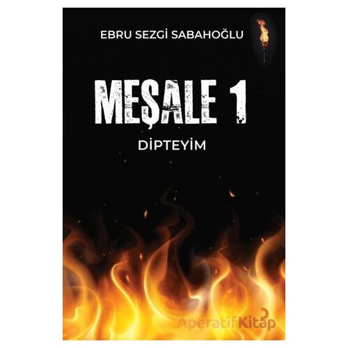 Meşale 1 Dipteyim - Ebru Sezgi Sabahoğlu - Cinius Yayınları