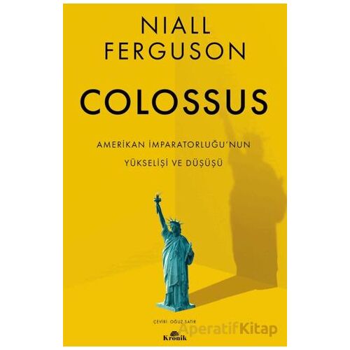 Colossus - Amerikan İmparatorluğu’nun Yükselişi ve Çöküşü - Niall Ferguson - Kronik Kitap