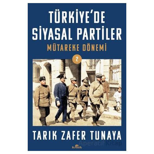 Türkiye’de Siyasal Partiler Cilt 2 Mütareke Dönemi - Tarık Zafer Tunaya - Kronik Kitap