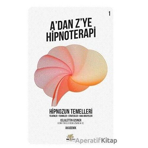 Hipnozun Temelleri - A’dan Z’ye Hipnoterapi (1. Kitap) - Celalettin Uzuner - Nar Ağacı Yayınları