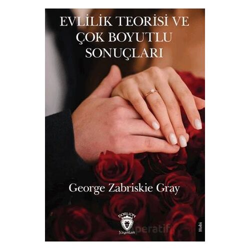 Evlilik Teorisi ve Çok Boyutlu Sonuçları - George Zabriskie Gray - Dorlion Yayınları