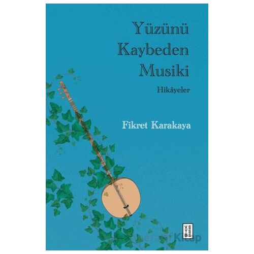 Yüzünü Kaybeden Musiki - Hikayeler - Fikret Karakaya - Ketebe Yayınları