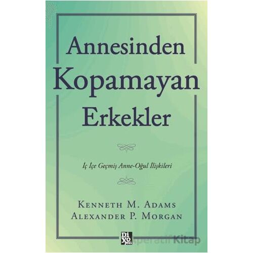 Annesinden Kopamayan Erkekler - Kenneth M. Adams - Diyojen Yayıncılık