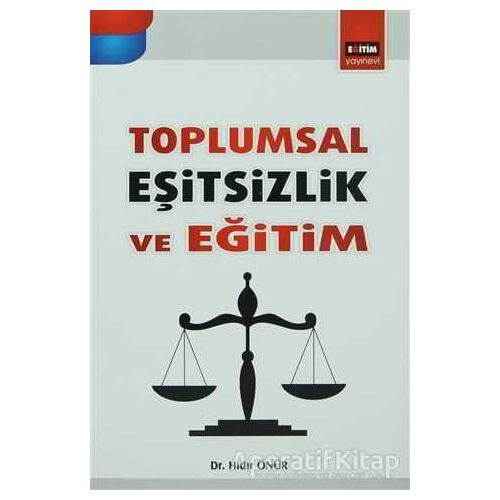 Toplumsal Eşitsizlik Ve Eğitim - Hıdır Önür - Eğitim Yayınevi - Bilimsel Eserler