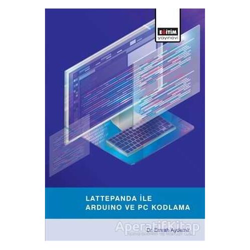 Lattepanda ile Arduino ve PC Kodlama - Emrah Aydemir - Eğitim Yayınevi - Ders Kitapları