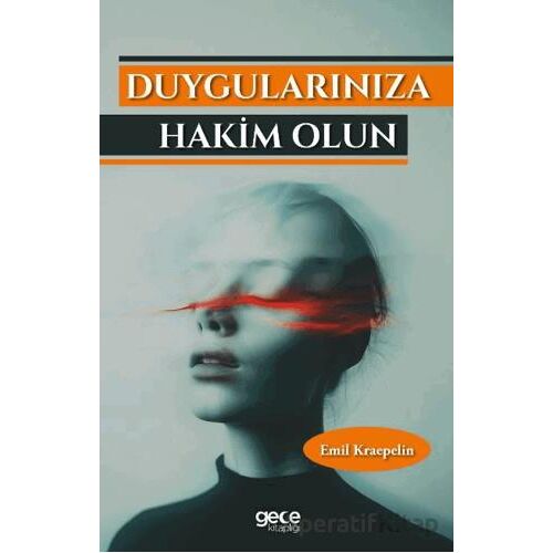 Duygularınıza Hakim Olun - Emil Kraepelin - Gece Kitaplığı