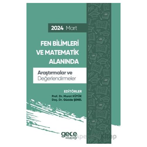 Fen Bilimleri ve Matematik Alanında Araştırmalar ve Değerlendirmeler - Mart 2024