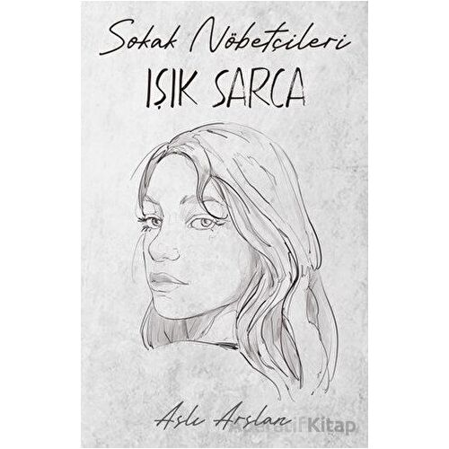 Sokak Nöbetçileri: Işık Sarca - Aslı Arslan - İndigo Kitap