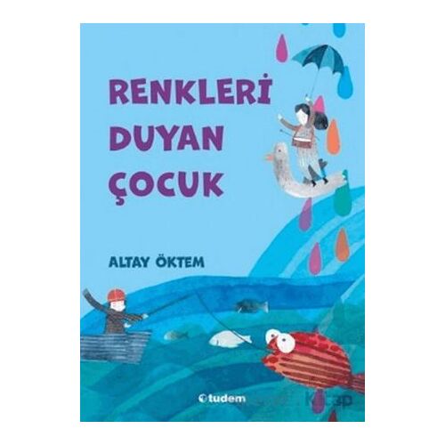 Renkleri Duyan Çocuk - Altay Öktem - Tudem Yayınları