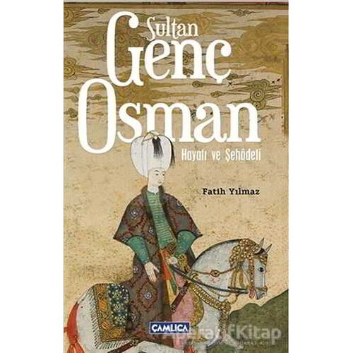 Sultan Genç Osman - Fatih Yılmaz - Çamlıca Basım Yayın