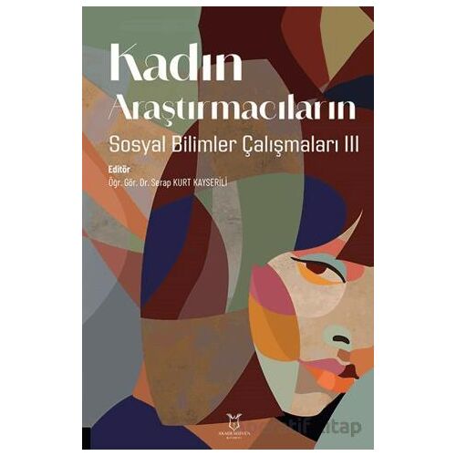 Kadın Araştırmacıların Sosyal Bilimler Çalışmaları 3 - Serap Kurt Kayserili - Akademisyen Kitabevi