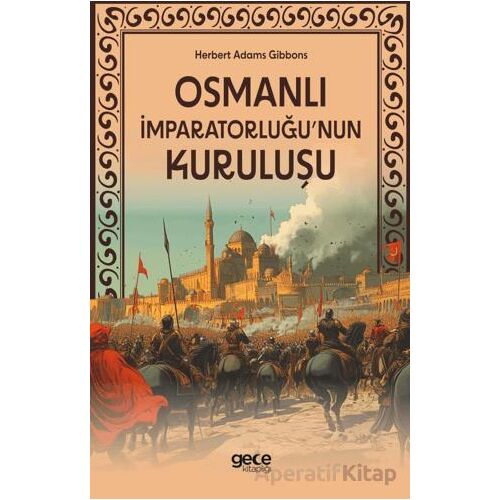 Osmanlı İmparatorluğunun Kuruluşu - Herbert Adams Gibbons - Gece Kitaplığı