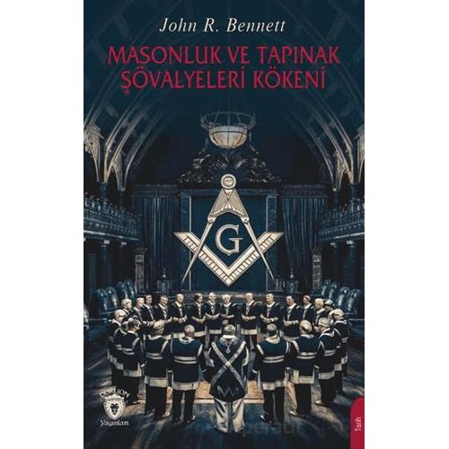 Masonluk ve Tapınak Şövalyeleri Kökeni - John R. Bennett - Dorlion Yayınları