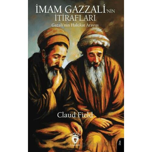 İmam Gazzali’nin Itirafları (Gazali’nin Hakikat Arayışı) - Claud Field - Dorlion Yayınları