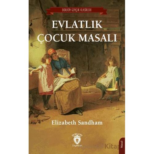 Evlatlık Çocuk Masalı - Elizabeth Sandham - Dorlion Yayınları