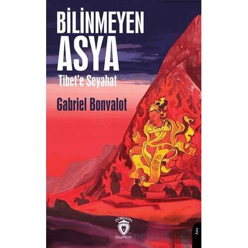 Bilinmeyen Asya (Tibet’e Seyahat) - Gabriel Bonvalot - Dorlion Yayınları