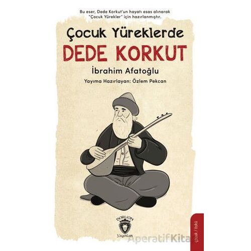 Çocuk Yüreklerde Dede Korkut - İbrahim Afatoğlu - Dorlion Yayınları