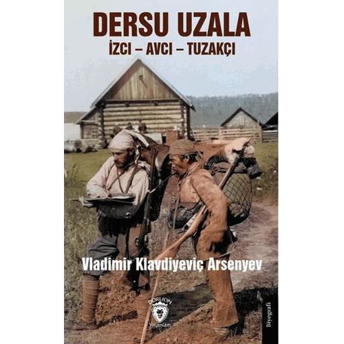 Dersu Uzala İzci – Avcı – Tuzakçı - Vladimir Klavdiyeviç Arsenyev - Dorlion Yayınları