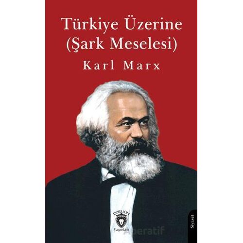 Türkiye Üzerine (Şark Meselesi) - Karl Marx - Dorlion Yayınları