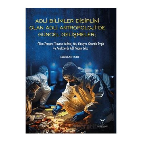 Adli Bilimler Disiplini Olan Adli Antropoloji’de Gu¨ncel Gelis¸meler; O¨lu¨m Zamanı, Travma Nedeni,