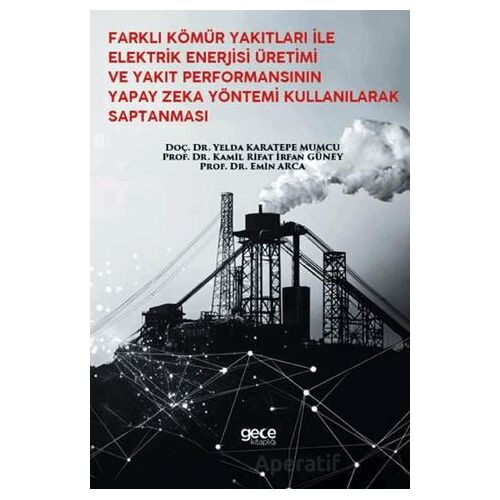 Farklı Kömür Yakıtları İle Elektrik Enerjisi Üretimi Ve Yakıt Performansının Yapay Zeka Yöntemi Kull