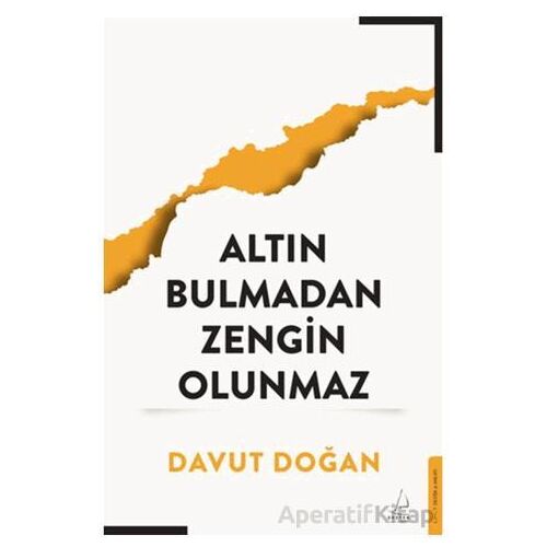 Altın Bulmadan Zengin Olunmaz - Davut Doğan - Destek Yayınları