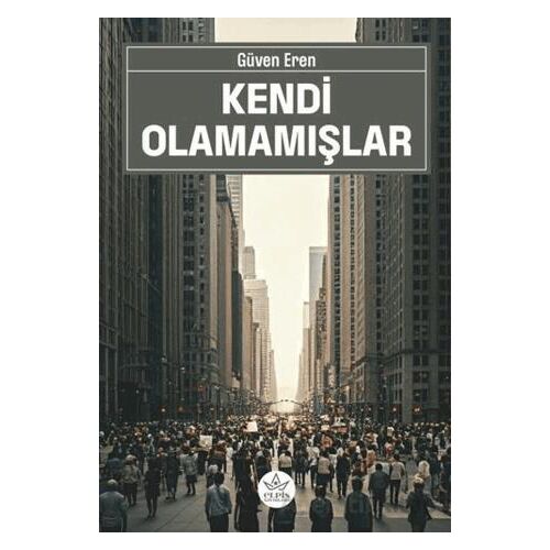 Kendi Olamamışlar - Güven Eren - Elpis Yayınları