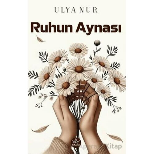 Ruhun Aynası - Ulya Nur - Elpis Yayınları