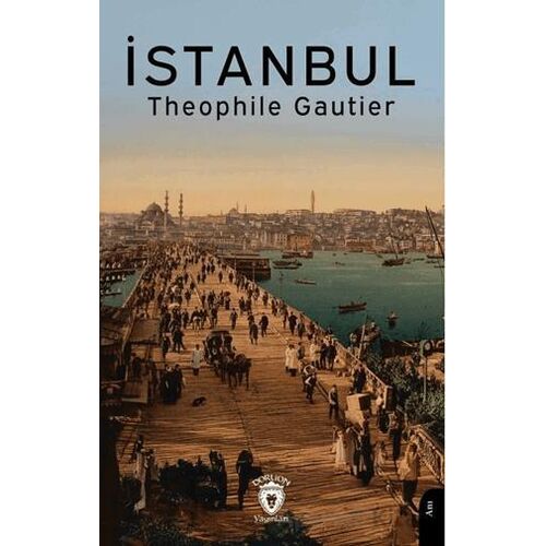 İstanbul - Theophile Gautier - Dorlion Yayınları