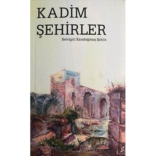 Kadim Şehirler - Selvigül Kandoğmuş Şahin - Okur Kitaplığı