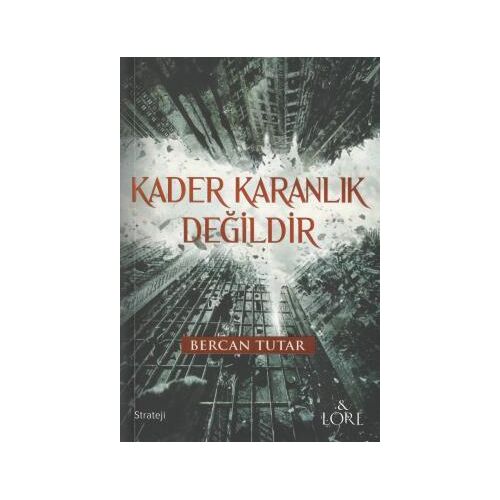 Kader Karanlık Değildir - Bercan Tutar - Lore Kitap