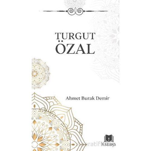 Turgut Özal - Ahmet Burak Demir - Parana Yayınları