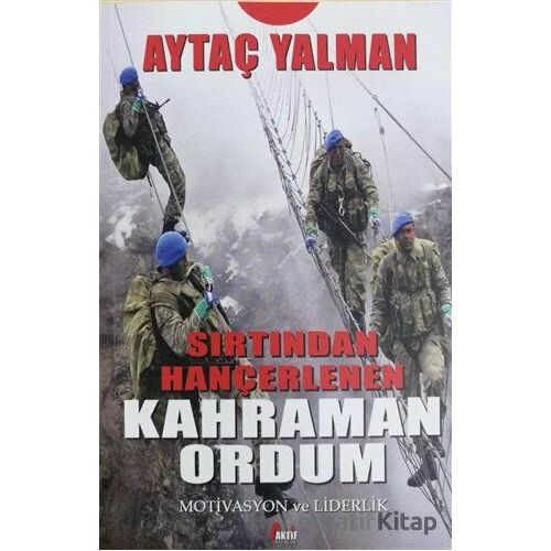 Sırtından Hançerlenen Kahraman Ordum - Aytaç Yalman - Aktif Yayınları