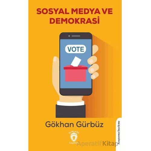 Sosyal Medya ve Demokrasi - Gökhan Gürbüz - Dorlion Yayınları