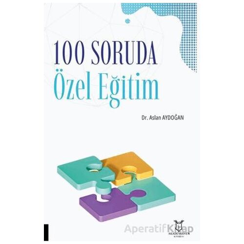 100 Soruda Özel Eğitim - Aslan Aydoğan - Akademisyen Kitabevi