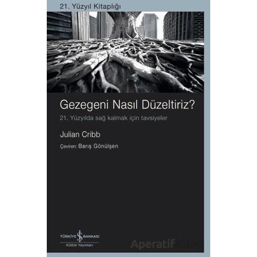 Gezegeni Nasıl Düzeltiriz? - Julian Cribb - İş Bankası Kültür Yayınları